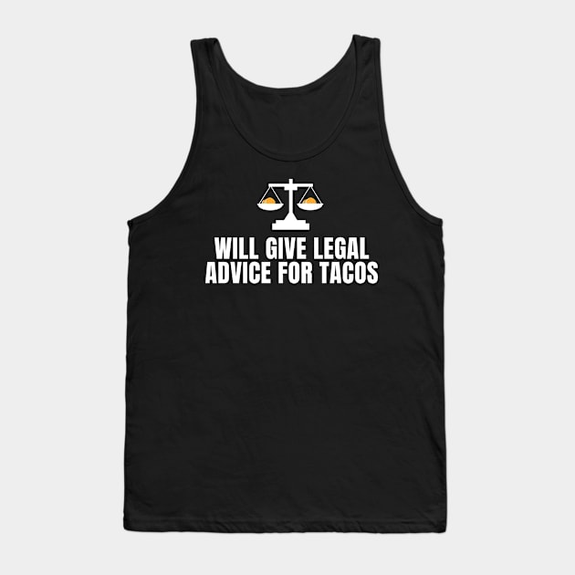 Will Give Legal Advice For Tacos Funny Sarcastic Gift for Lawyers Judges who love tacos and for tacos addicts Tank Top by AwesomeDesignz